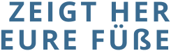ZEIGT HER EURE FÜßE